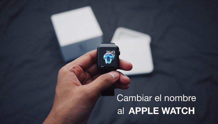 cambiar el nombre de tu Apple Watch cambiar el nombre de tu Apple Watch