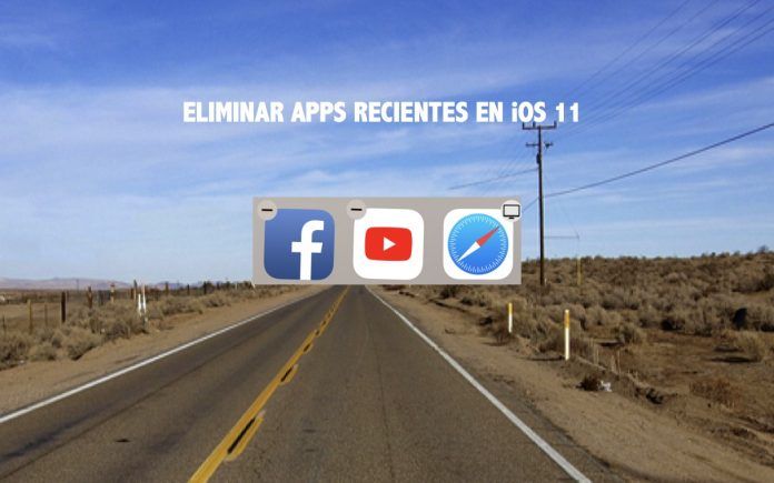eliminar apps recientes ios 11 eliminar apps recientes ios 11